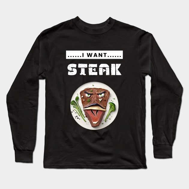 I Want Steak Long Sleeve T-Shirt by TranMuse